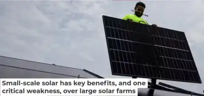 Small-scale solar has key benefits, and one critical weakness, over large solar farms