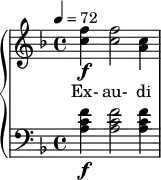 { \new PianoStaff << \new Staff \relative c'' { \clef treble \time 4/4 \key d \minor \tempo 4 = 72 <f c>4\f <f c>2 <c a>4 } \addlyrics { Ex- au- di } \new Staff \relative c' { \clef bass \time 4/4 \key d \minor <f c a>4\f <f c a>2 <f c a>4 } >> }