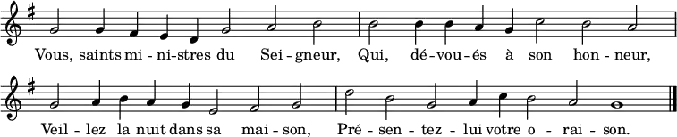 { \key g \major
\time 2/2
\set Score.tempoHideNote = ##t
\tempo 2=52
\set Staff.midiInstrument = "oboe"
\omit Score.TimeSignature
\override Score.BarNumber #'transparent = ##t
\relative c'' {
\cadenzaOn g2 g4 fis e d g2 a b \bar"|" b2 b4 b a g c2 b a \bar "|" \break
g2 a4 b a g e2 fis g \bar"|" d'2 b g a4 c b2 a g1 \bar "|." }
\addlyrics { %this matches more or less with the English given earlier:
Vous, saints mi -- ni -- stres du Sei -- gneur, %Ye, holy ministers of the Lord
Qui, dé -- vou -- és à son hon -- neur, %Who, dedicated to his honour
Veil -- lez la nuit dans sa mai -- son, %Watch by night in his abode
Pré -- sen -- tez -- lui votre o -- rai -- son. } %Present him your oration
}
